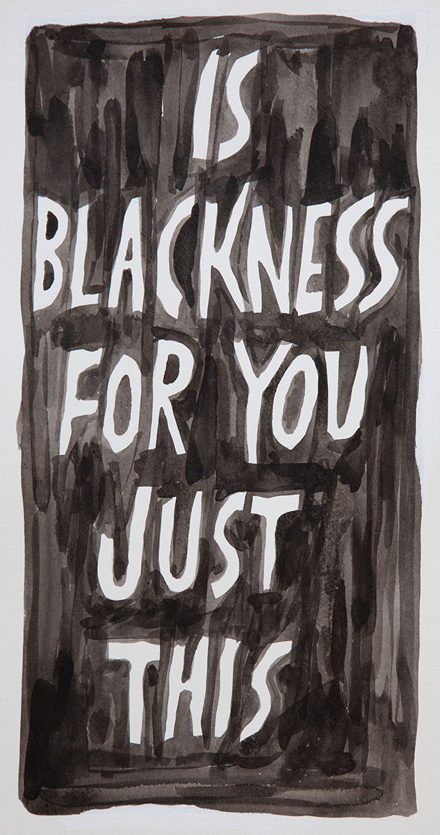 White text on black watercolor background reading "IS BLACKNESS FOR YOU JUST THIS"
